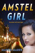 Amstel Girl: Playing With Destiny by Marco Marek