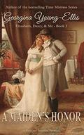 A Maiden's Honor: Elizabeth, Darcy, and Me: A Pride And Prejudice Variation (Elizabeth, Darcy, & Me #3) by Georgina Young-Ellis