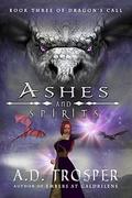Ashes and Spirits (Dragon's Call #3) by A.D. Trosper