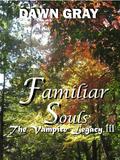 The Vampire Legacy III; Familiar Souls (The Vampire Legacy #3) by Dawn Gray