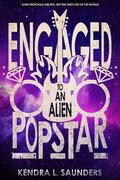 Engaged to an Alien Pop Star (The Alien Pop Star #2) by Kendra L. Saunders