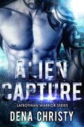 Alien Capture (Latrothain Warrior #1) by Dena Christy