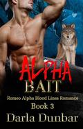 Alpha Bait (Romeo Alpha Blood Lines #3) by Darla Dunbar