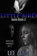 Little Bird: A Romantic Thriller (Anna #2) by Lee Alan