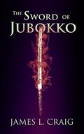 The Sword of Jubokko by James L. Craig