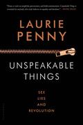 Unspeakable Things: Sex, Lies and Revolution by Laurie Penny