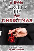 A Little White Lie For Christmas: A Short Story by Ann Gallagher