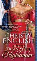 How to Train Your Highlander (Broadswords and Ballrooms #3) by Christy English