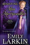 Resisting Miss Merryweather by Emily Larkin