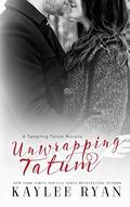 Unwrapping Tatum: Tempting Tatum Novella by Kaylee Ryan