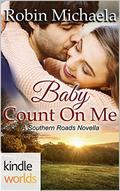 Baby, Count On Me  (Southern Roads) by Robin Michaela