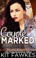 Coyote Marked (Wounded Warriors #3) by Kit Fawkes