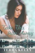 Take This Pain Away (Torn Pieces #2) by Terra Kelly