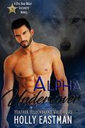Alpha Undercover  (BBW Paranormal Shapeshifter Romance)  (Big Bad Wolf Security) by Holly Eastman