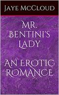 Mr. Bentini's Lady, An EROTIC ROMANCE (The Bentini Brothers #1) by Jaye McCloud