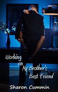 Working on My Brother's Best Friend by Sharon Cummin
