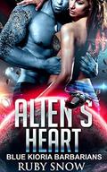 Alien's Heart: SciFi Alien Abduction Adventure Romance: Blue Kioria Barbarians Book 2 by Ruby Snow