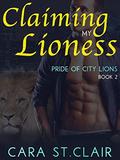 Claiming My Lioness: A Sexy Lion Shifter Paranormal Romance (Pride of City Lions #2) by Cara St.Clair