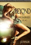 Beyond The Checkered Flag by J.D. Wylde