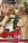 Moostletoe (Moose Creek #1) by Jan Elder