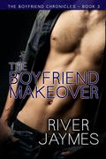 The Boyfriend Makeover (The Boyfriend Chronicles #3) by River Jaymes
