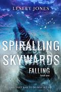 Spiralling Skywards: Book One Falling by Lesley Jones