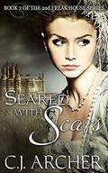 Seared With Scars (The 2nd Freak House Trilogy) by C.J. Archer