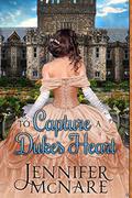 To Capture a Duke's Heart by Jennifer McNare