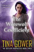 The Werewolf Coefficient (The Outlier Prophecies #3) by Tina Gower