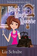 Black Magic Mousse (The Knead to Know #5) by Liz Schulte