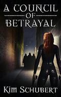 A Council of Betrayal (The Succubus Executioner #4) by Kim Schubert