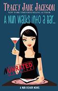A Nun Walks into a Bar - Nun-Rated Version: A Nun-Fiction Novel by Tracey Jane Jackson