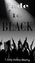 Fade to Black by Holly Halsey Mayes