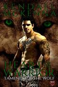 Heart of The Warrior (The Tameness of the Wolf #4) by Kendall McKenna