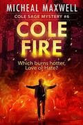 Cole Fire (Cole Sage #6) by Micheal Maxwell
