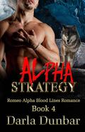 Alpha Strategy (Romeo Alpha Blood Lines #4) by Darla Dunbar