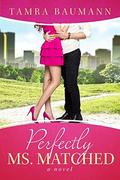 Perfectly Ms. Matched (Matchmaker Series #2) by Tamra Baumann