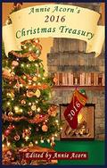 Annie Acorn's 2016 Christmas Treasury  (Annie Acorn's Christmas Anthologies) by Charlotte Kent