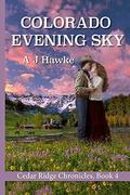Colorado Evening Sky (Cedar Ridge Chronicles #4) by A.J. Hawke