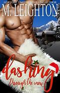 Dashing Through the Snow: A Sexy, Snowy Christmas Tale by M. Leighton