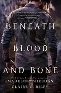 Beneath Blood and Bone by Madeline Sheehan, Claire C. Riley