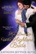His Lordship's Wild Highland Bride (Those Magnificent Malverns #3) by Kathleen Bittner Roth