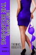 The Beginning: I Bet My Wife by Thomas Roberts