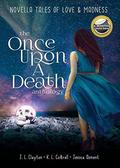 Once Upon a Death: Tales of Love & Madness: A Novella Anthology by J. L. Clayton