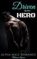 DRIVEN BY THE HERO: Alpha Male Romance by Kalena Lyons