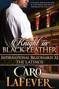 Knight in Black Leather: International Billionaires XI: The Latinos by Caro LaFever