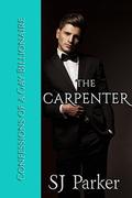 The Carpenter (Confessions of a Gay Billionaire #4) by SJ Parker