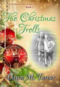 The Christmas Trolls: A Christmas Past, Present, and Future Novella by Dawn M. Turner