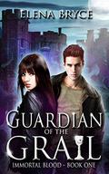 Guardian of the Grail (Immortal Blood #1) by Elena Bryce