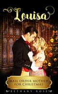 Mail Order Bride: Louisa: Mail Order Mother for Christmas (Brides of Dalton #1) by Bethany Rose